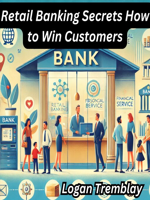 Title details for Retail Banking Secrets How to Win Customers by Logan Tremblay - Available
